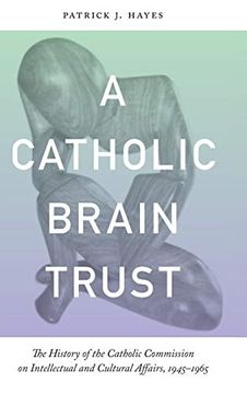 portada Catholic Brain Trust: The History of the Catholic Commission on Intellectual and Cultural Affairs, 1945-1965 (in English)
