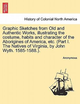 portada graphic sketches from old and authentic works, illustrating the costume, habits and character of the aborigines of america, etc. (part i. the natives (en Inglés)