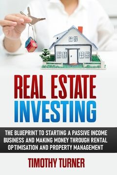 portada Real Estate Investing: The Blueprint To Starting A Passive Income Business And Making Money Through Rental Optimization And Property Manageme (en Inglés)