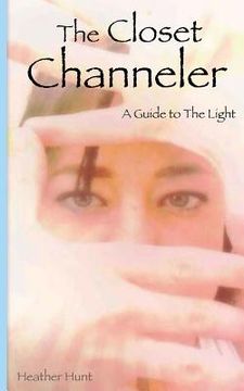 portada The Closet Channeler: A Guide to The Light (in English)
