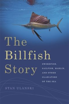 portada The Billfish Story: Swordfish, Sailfish, Marlin, and Other Gladiators of the sea (Wormsloe Foundation Nature Book Ser. ) (en Inglés)