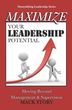 portada Maximize Your Leadership Potential: Moving Beyond Management & Supervision (en Inglés)
