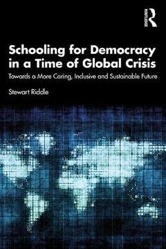 portada Schooling for Democracy in a Time of Global Crisis: Towards a More Caring, Inclusive and Sustainable Future 