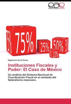 portada Instituciones Fiscales y Poder: El Caso de México: Un análisis del Sistema Nacional de Coordinación Fiscal en el contexto del federalismo mexicano.