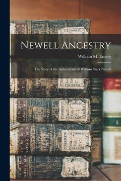 portada Newell Ancestry: the Story of the Antecedents of William Stark Newell (en Inglés)