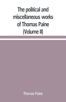 portada The political and miscellaneous works of Thomas Paine (Volume II) (en Inglés)
