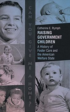 portada Raising Government Children: A History of Foster Care and the American Welfare State