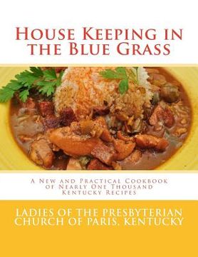 portada House Keeping in the Blue Grass: A New and Practical Cookbook of Nearly One Thousand Kentucky Recipes 