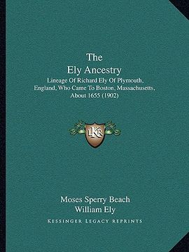 portada the ely ancestry: lineage of richard ely of plymouth, england, who came to boston, massachusetts, about 1655 (1902) (in English)