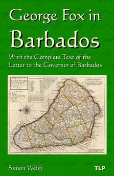 portada George Fox in Barbados: With the Complete Text of the Letter to the Governor of Barbados