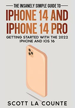 portada The Insanely Easy Guide to Iphone 14 and Iphone 14 Pro: Getting Started With the 2022 Iphone and ios 16