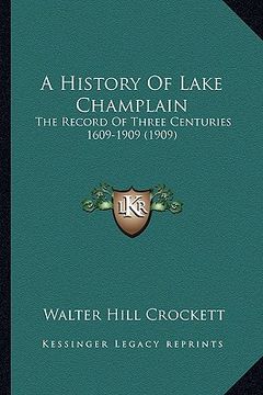 portada a history of lake champlain a history of lake champlain: the record of three centuries 1609-1909 (1909) the record of three centuries 1609-1909 (190 (en Inglés)