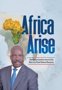 portada Africa Arise: How African Countries Have Lost the Most out of Their National Resources (en Inglés)