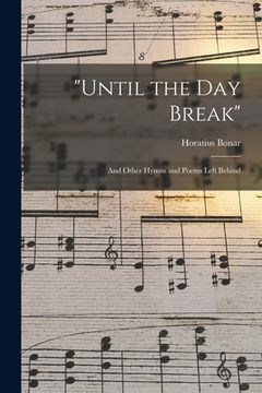 portada "Until the Day Break": and Other Hymns and Poems Left Behind (en Inglés)