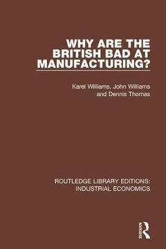 portada Why are the British bad at Manufacturing? (Routledge Library Editions: Industrial Economics) (en Inglés)