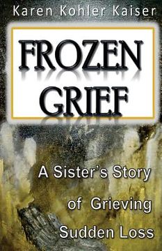 portada Frozen Grief: A Sister's Story of Grieving Sudden Loss (en Inglés)