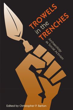portada Trowels in the Trenches: Archaeology as Social Activism (in English)