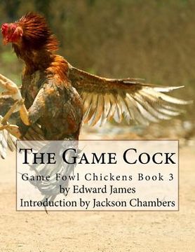 portada The Game Cock: Game Fowl Chickens Book 3 (en Inglés)