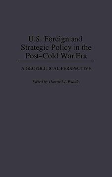 portada U. S. Foreign and Strategic Policy in the Post-Cold war Era: A Geopolitical Perspective (en Inglés)