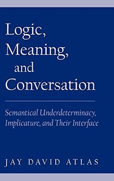 portada Logic, Meaning, and Conversation: Semantical Underdeterminacy, Implicature, and Their Interface 