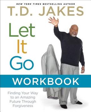portada Let It Go Workbook: Finding Your Way to an Amazing Future Through Forgiveness (in English)