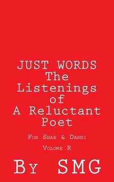 portada JUST WORDS - The Listenings of A Reluctant Poet For Shae & Danni Volume R (en Inglés)