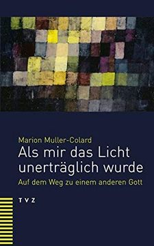 portada ALS Mir Das Licht Unertraglich Wurde: Auf Dem Weg Zu Einem Anderen Gott