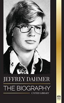 portada Jeffrey Dahmer: The Biography of the Milwaukee Cannibal and Necrophiliac Serial Killer - an American Nightmare of Murder & Cannibalism
