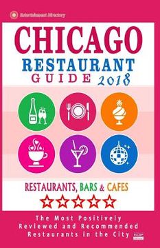 portada Chicago Restaurant Guide 2018: Best Rated Restaurants in Chicago - 1000 restaurants, bars and cafés recommended for visitors, 2018 (en Inglés)