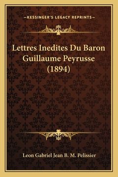 portada Lettres Inedites Du Baron Guillaume Peyrusse (1894) (en Francés)