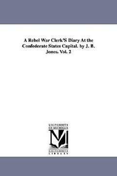 portada a rebel war clerk's diary at the confederate states capital. by j. b. jones. vol. 2 (en Inglés)