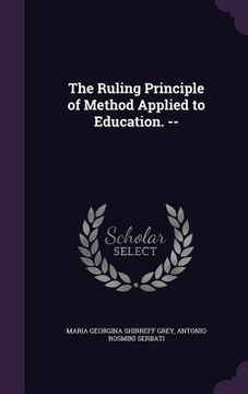 portada The Ruling Principle of Method Applied to Education. -- (en Inglés)