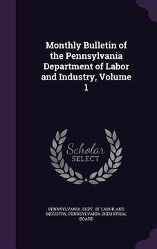 portada Monthly Bulletin of the Pennsylvania Department of Labor and Industry, Volume 1 (en Inglés)