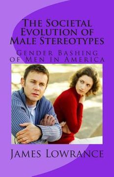 portada The Societal Evolution of Male Stereotypes: Gender Bashing of Men in America (in English)