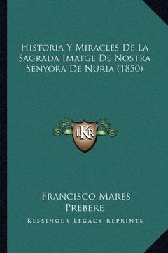 portada Historia y Miracles de la Sagrada Imatge de Nostra Senyora de Nuria (1850) (en Catalá)
