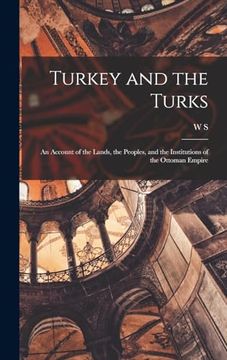 portada Turkey and the Turks; An Account of the Lands, the Peoples, and the Institutions of the Ottoman Empire (en Inglés)