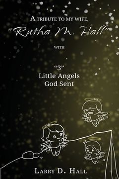 portada A Tribute to My Wife, Rutha M. Hall with 3 Little Angels God Sent 