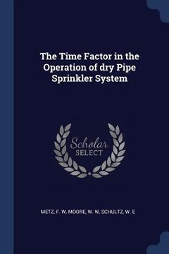 portada The Time Factor in the Operation of dry Pipe Sprinkler System (en Inglés)