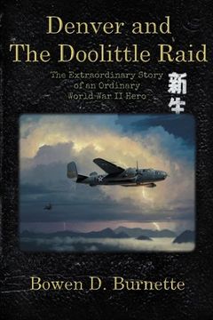 portada Denver and the Doolittle Raid: The Extraordinary Story of an Ordinary World War II Hero (en Inglés)