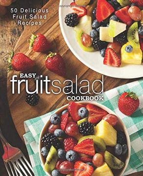 portada Easy Fruit Salad Cookbook: 50 Delicious Fruit Salad Recipes (in English)
