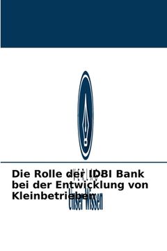 portada Die Rolle der IDBI Bank bei der Entwicklung von Kleinbetrieben (in German)