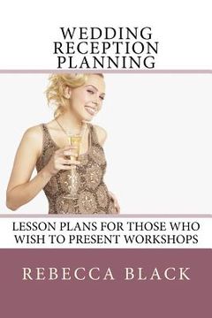 portada Wedding Reception Planning: Lesson Plans for Those Who Wish to Present Workshops (en Inglés)