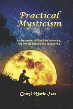 portada Practical Mysticism: An Explanation of What Enlightenment Is, And Why We Should Strive to Achieve It (en Inglés)