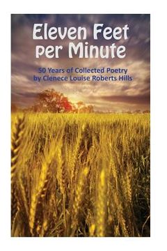 portada Eleven Feet per Minute: 50 Years of Collected Poetry by Clenece Louise Roberts Hills (en Inglés)