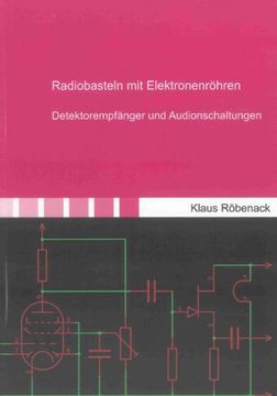 portada Radiobasteln mit Elektronenröhren: Detektorempfänger und Audionschaltungen (en Alemán)