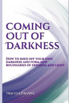 portada Coming Out of Darkness: How to Shed off Your Own Darkness and Form New Boundaries of Freedom and Light (en Inglés)