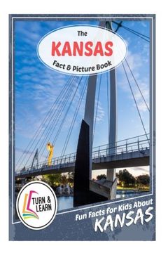 portada The Kansas Fact and Picture Book: Fun Facts for Kids About Kansas (Turn and Learn)