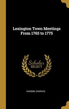 portada Lexington Town Meetings From 1765 to 1775 (en Inglés)