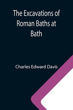 portada The Excavations of Roman Baths at Bath