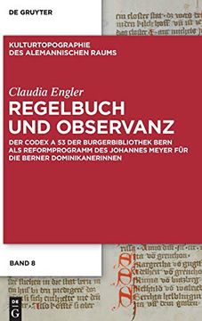 portada Regelbuch und Observanz: Der Codex a 53 der Burgerbibliothek Bern als Reformprogramm des Johannes Meyer für die Berner Dominikanerinnen (en Alemán)
